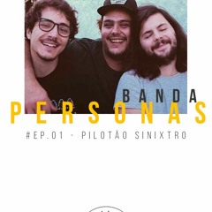 #EP01 | Banda Personas | Pilotão Sinixtro
