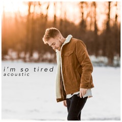 I'm So Tired (Acoustic Version) - feat. Bailey Rushlow