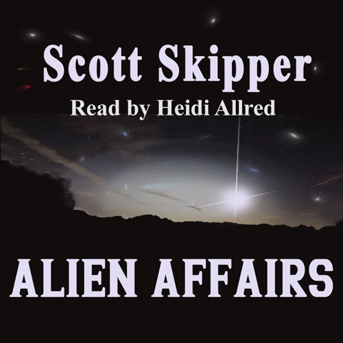 Alien Affairs by Scott Skipper read by Heidi Allred