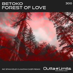 Betoko - Forest Of Love (Stan Kolev & Matan Caspi Remix) [Outta Limits]