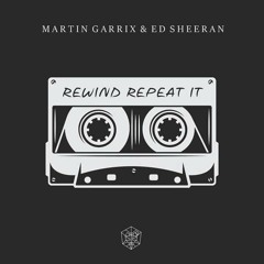 Martin Garrix & Ed Sheeran - Rewind Repeat It