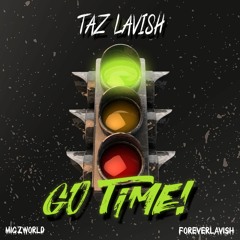 TazLavish - Go Time @TazLavish1