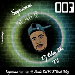 = SEQüÊNCIA 003 BAILE DA V.I x FINAL FELIZ  = DJ LELEO DA V.I =.mp3