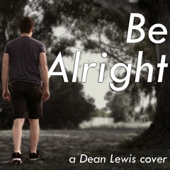 Be Alright (Dean Lewis Cover)