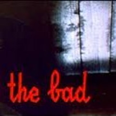 The Bad