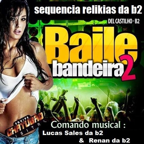 SEQUENCIA DAS RELIKIAS DO BAILE DA B2 (ANTIGAS) LUCAS SALES DA B2 & RENAN DA B2