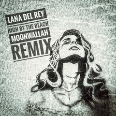 Lana Del Rey - High By The Beach (MOONWALLAH Remix)