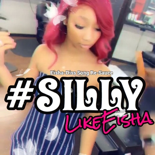 #SillyLikeEisha [Eisha-Diss Song Re-Sauce] Prod.By:  @Roscoesushii