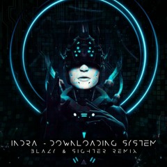 Indra - Downloading System (Blazy & Sighter Remix)