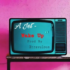 A Jet - Wake Up(Prod.byXtravulous)