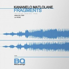 Kananelo Matlolane - Fragments (Analog Trip Dub Mix) [BQ Recordings]