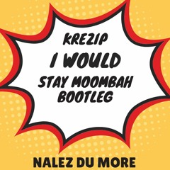 I Would Stay - Krezip (Nalez Du More Moombahton Bootleg)