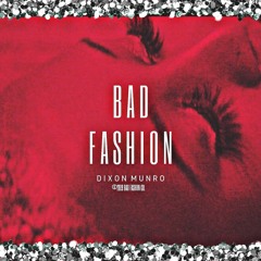 Bad Fashion - Dixon Munro