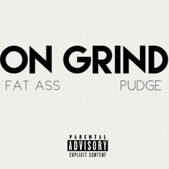 "On Grind" - FatAss X  Pudge