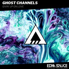 Ghost Channels - Giving Up On Love [EDM Sauce Copyright Free Records]