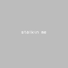Stalkin Me feat. Luh Kreflo
