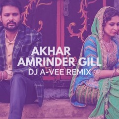 Akhar - Amrinder gill (A-Vee Remix)