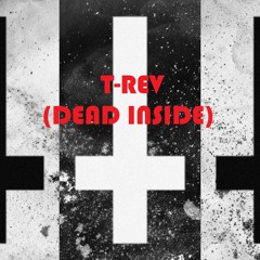 T - REV - Dead Inside