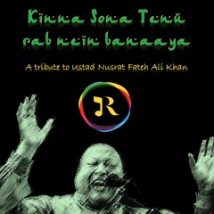 Kinna Sona Tenu Rab Nein Banaaya - a tribute to Nusrat Fateh Ali Khan