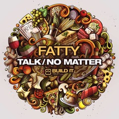 Fatty - Talk [Build It Tech]