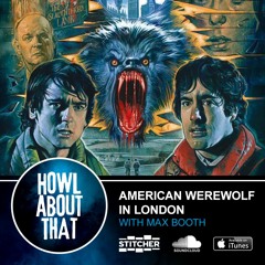 An American Werewolf In London (w/ Max Booth) - Howl About That