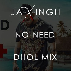 No Need - Dhol Mix - Karan Aujla - DJ Jaxingh
