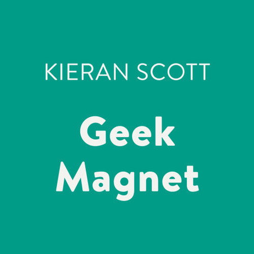 Geek Magnet by Kieran Scott, read by Lauren Davis