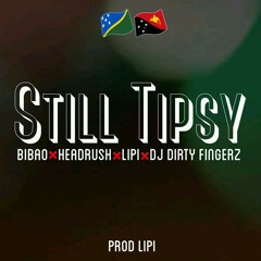 Bibao x HeadRush x Lipi x Dj Dirty Fingerz - Still Tipsy.mp3