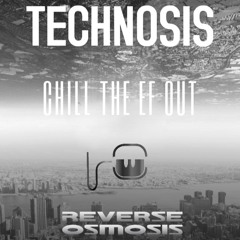 Technosis (chill The Ef Out) - Reverse Osmosis