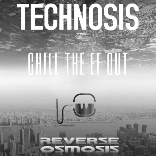 Technosis (chill The Ef Out) - Reverse Osmosis