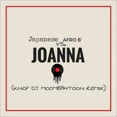 Joanna vs. Drog Ba (Knop Dj Moombahtoon Remix) - Afro B ft. Japanese