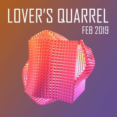Lovers Quarrel - FEB 2019