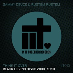Sammy Deuce & Rustem Rustem - Think It Over (Black Legend Disco 2000 Remix) *Out 8/2/2019*