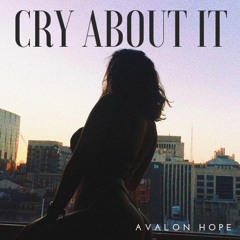 CRY ABOUT IT // AVALON HOPE