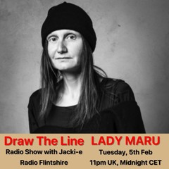 #034 Draw The Line Radio Show 05-02-2019 with guest in 2nd hr Lady Maru, featured EP 1st hr Nakadia