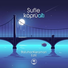 Sufle - Köprüaltı (Batuhan Karaman Edit) (Duman Cover)