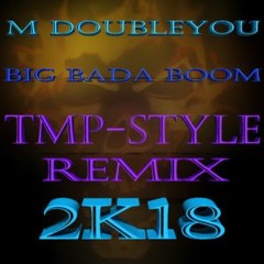 M Doubleyou - Big Bada Boom (TMP-Style Remix 2k18) (Short Edit)