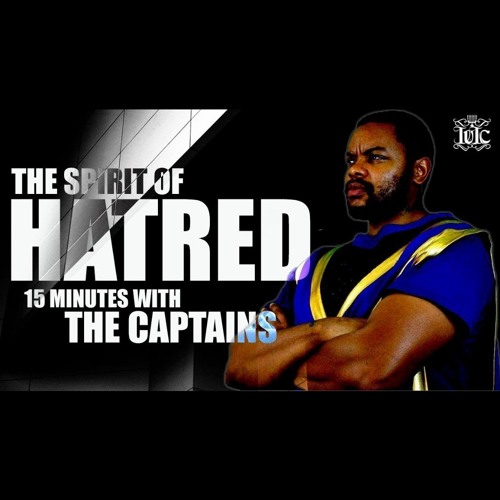 15 Minutes With The Captains: The Spirit Of Hatred