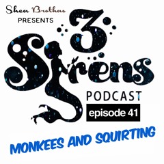 3Sirens - EP41 MonkeesNSquirting