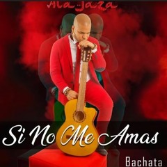 Ala Jaza - Si No Me Amas (Bachata 2k19)