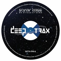 Sonar Base - We Attack At Dawn (Deeptrax Records - DPTX-016) SNIPPETS