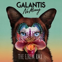 Galantis-No money (The ezrim rmx)