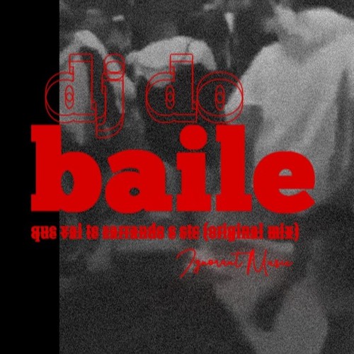 dj do baile que vai te sarrando e etc (original mix)