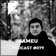 On The 5th Day Podcast #079 -  Kameu