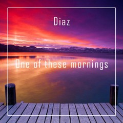One of these mornings