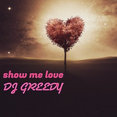 DJGREEDY - SHOW ME LOVE ( FREE DOWNLODE )