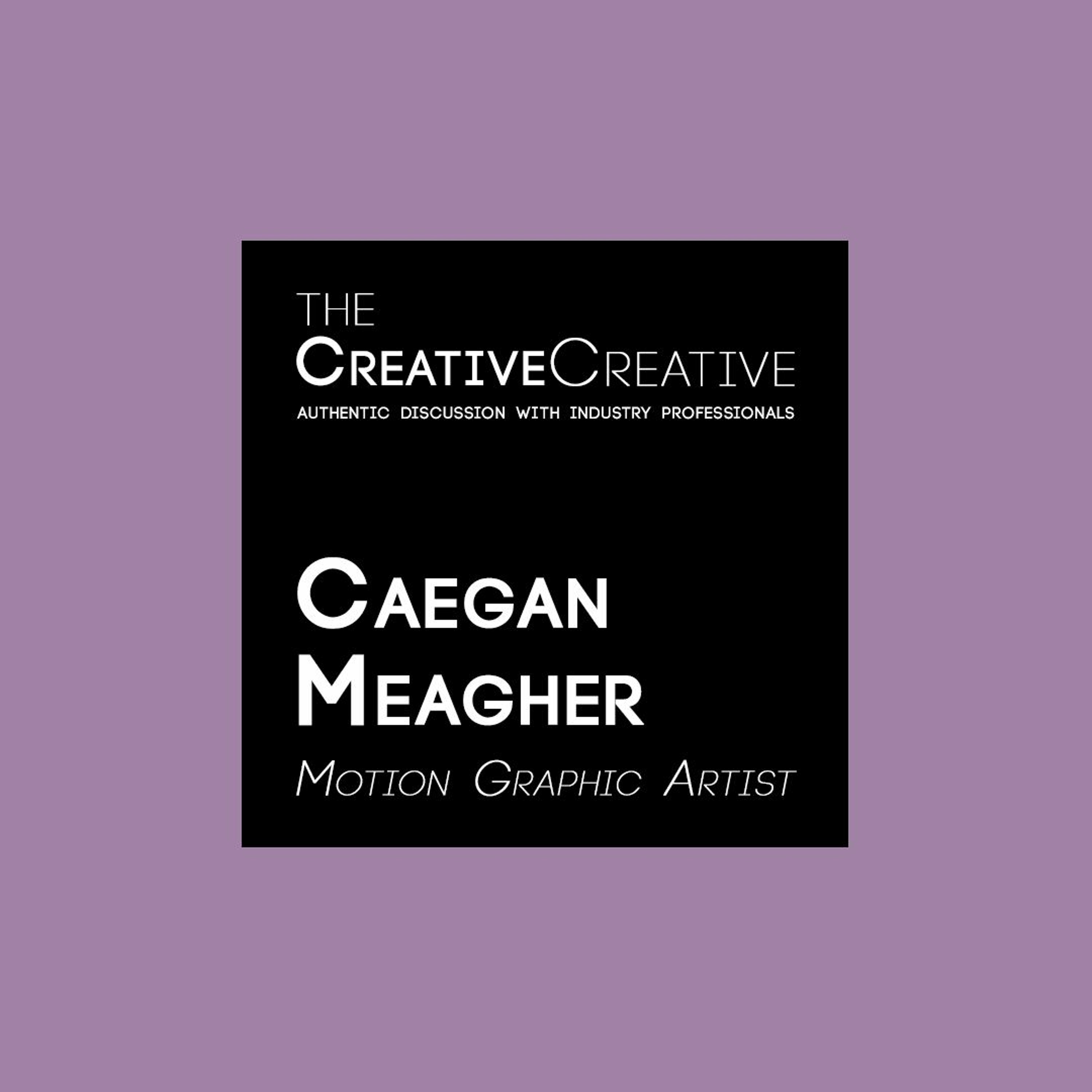002: Motion Graphic Artist Caegan Meagher