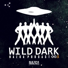 NAZCA PODCAST 003 - Wild Dark (January 2019)