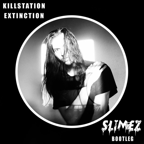 Killstation - Extinction (Slimez Bootleg)