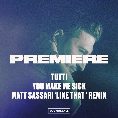 Premiere: Tutti - You Make Me Sick (Matt Sassari 'Like That' Remix)